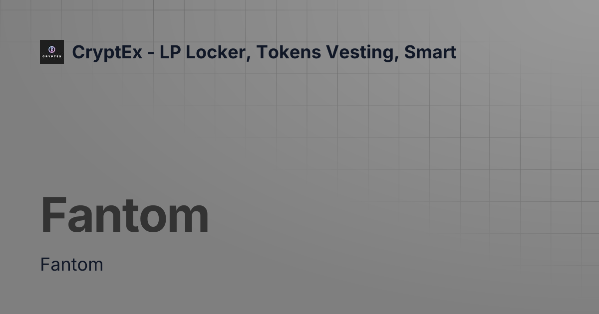 Fantom | CryptEx - LP Locker, Tokens Vesting, Smart
